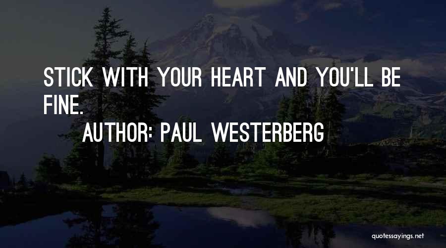 Paul Westerberg Quotes: Stick With Your Heart And You'll Be Fine.