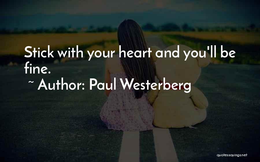 Paul Westerberg Quotes: Stick With Your Heart And You'll Be Fine.