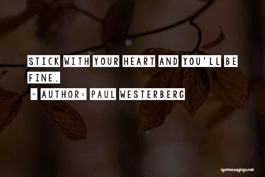 Paul Westerberg Quotes: Stick With Your Heart And You'll Be Fine.
