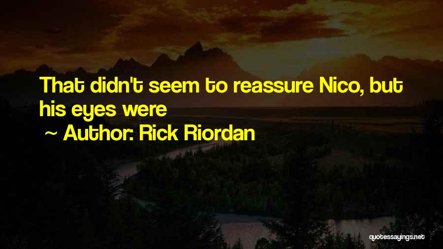 Rick Riordan Quotes: That Didn't Seem To Reassure Nico, But His Eyes Were