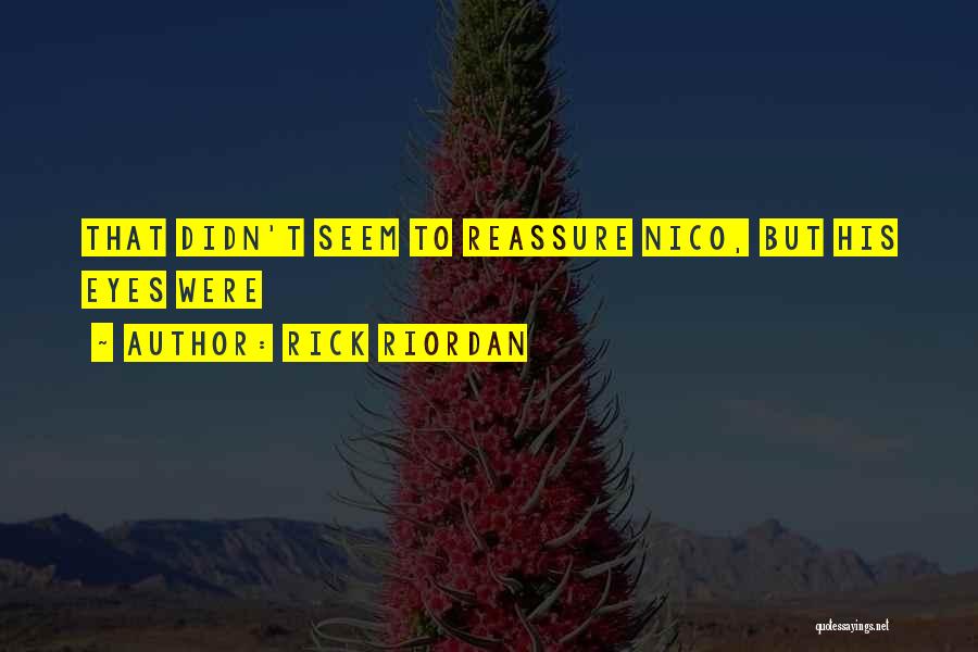Rick Riordan Quotes: That Didn't Seem To Reassure Nico, But His Eyes Were