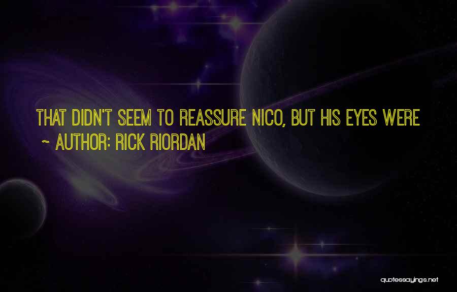 Rick Riordan Quotes: That Didn't Seem To Reassure Nico, But His Eyes Were