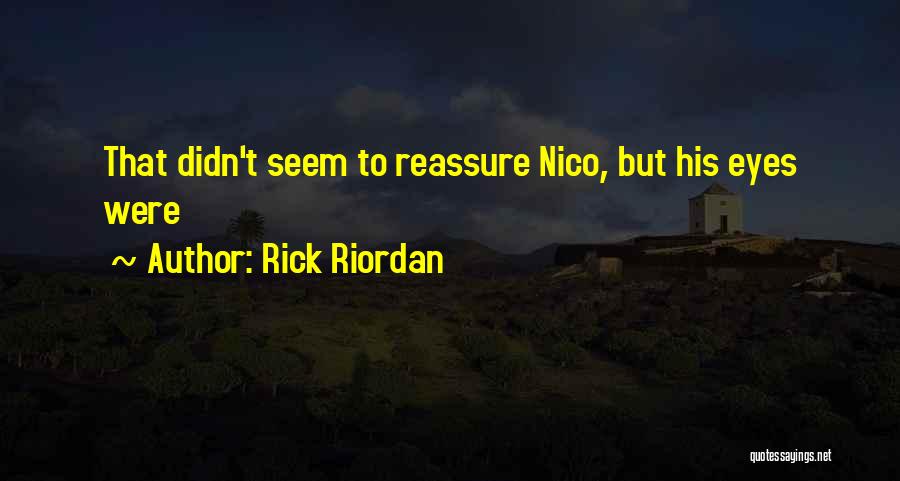 Rick Riordan Quotes: That Didn't Seem To Reassure Nico, But His Eyes Were