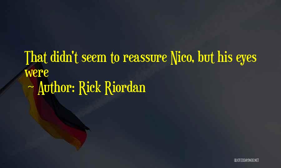 Rick Riordan Quotes: That Didn't Seem To Reassure Nico, But His Eyes Were