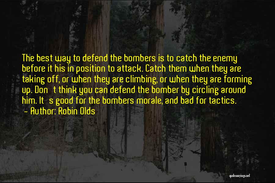 Robin Olds Quotes: The Best Way To Defend The Bombers Is To Catch The Enemy Before It His In Position To Attack. Catch