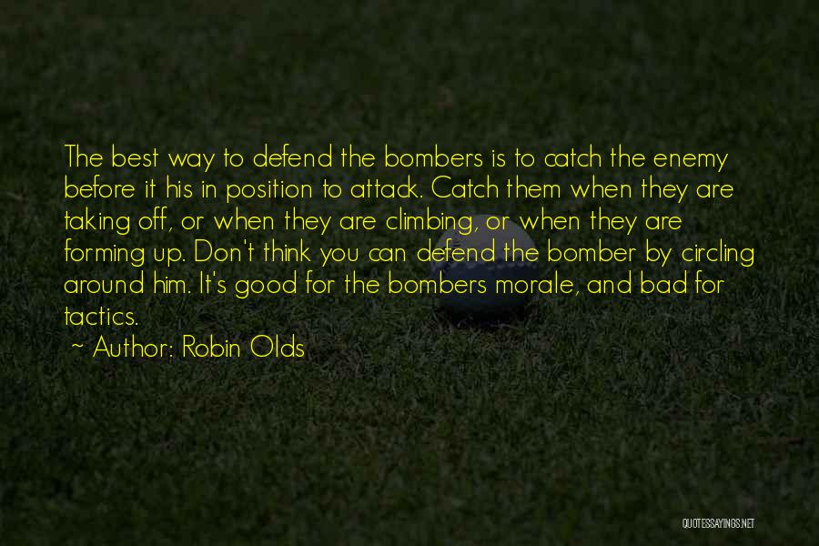 Robin Olds Quotes: The Best Way To Defend The Bombers Is To Catch The Enemy Before It His In Position To Attack. Catch