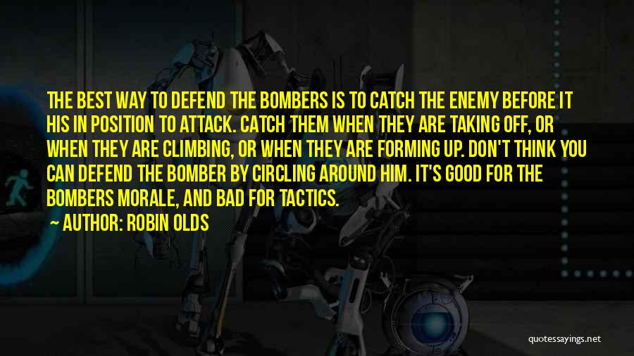 Robin Olds Quotes: The Best Way To Defend The Bombers Is To Catch The Enemy Before It His In Position To Attack. Catch