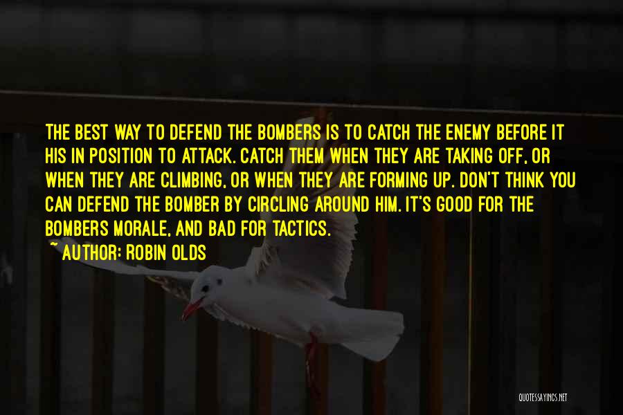 Robin Olds Quotes: The Best Way To Defend The Bombers Is To Catch The Enemy Before It His In Position To Attack. Catch