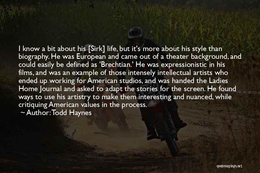 Todd Haynes Quotes: I Know A Bit About His [sirk] Life, But It's More About His Style Than Biography. He Was European And