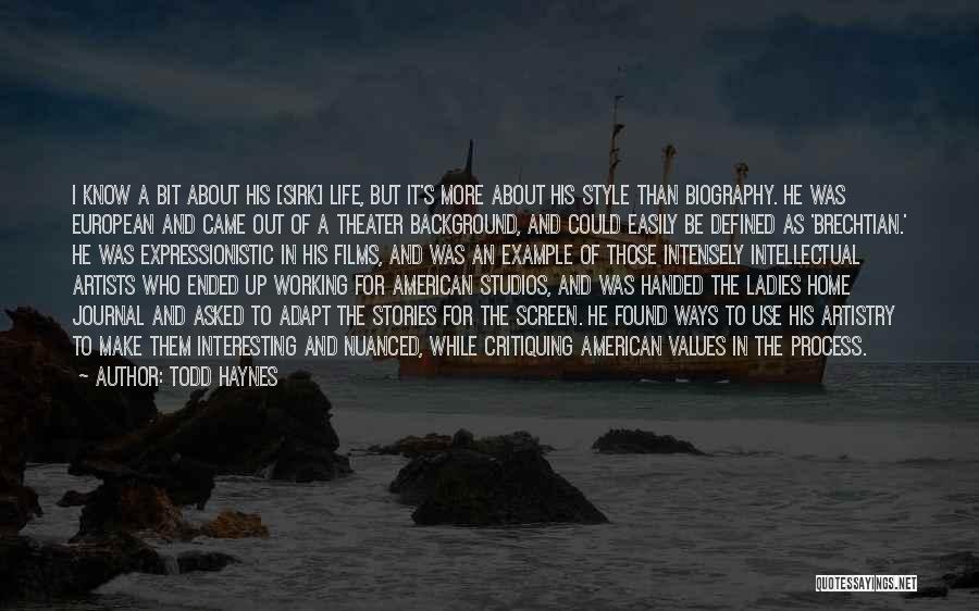 Todd Haynes Quotes: I Know A Bit About His [sirk] Life, But It's More About His Style Than Biography. He Was European And