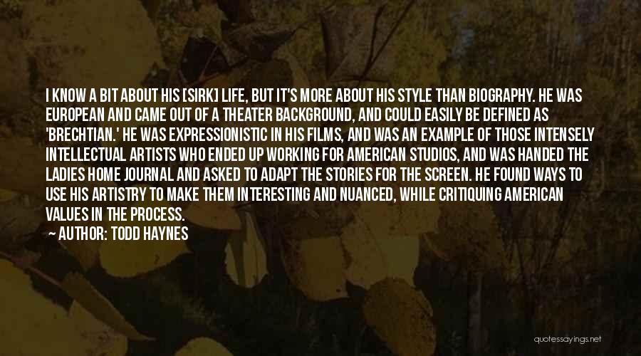 Todd Haynes Quotes: I Know A Bit About His [sirk] Life, But It's More About His Style Than Biography. He Was European And