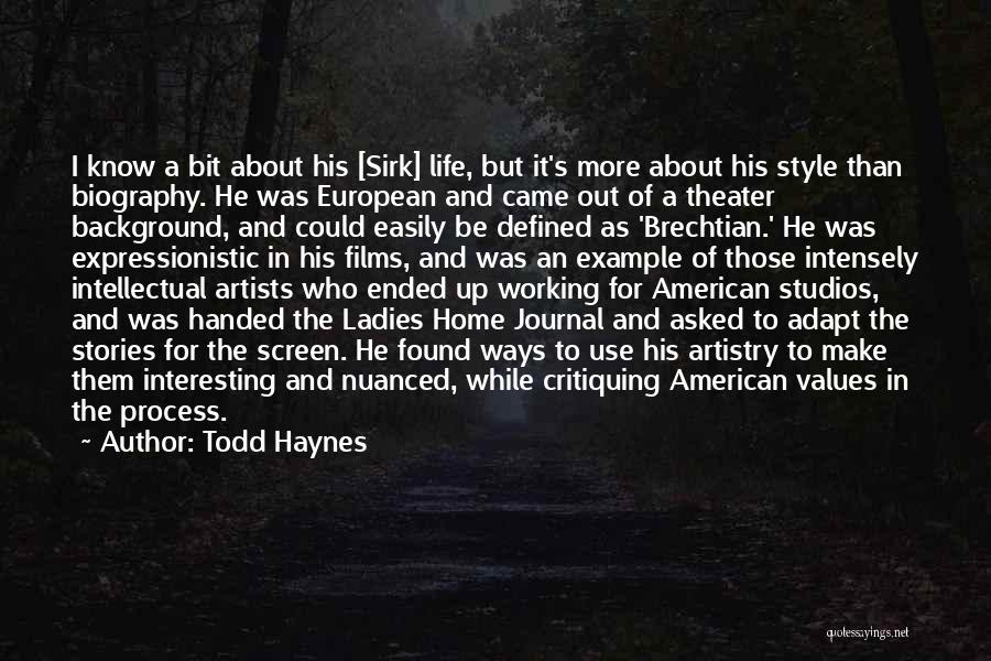 Todd Haynes Quotes: I Know A Bit About His [sirk] Life, But It's More About His Style Than Biography. He Was European And