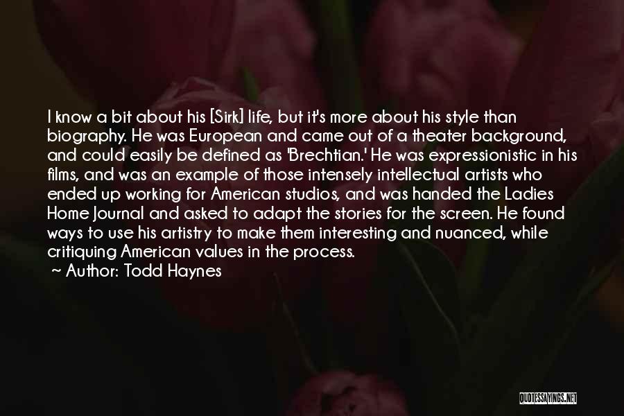 Todd Haynes Quotes: I Know A Bit About His [sirk] Life, But It's More About His Style Than Biography. He Was European And