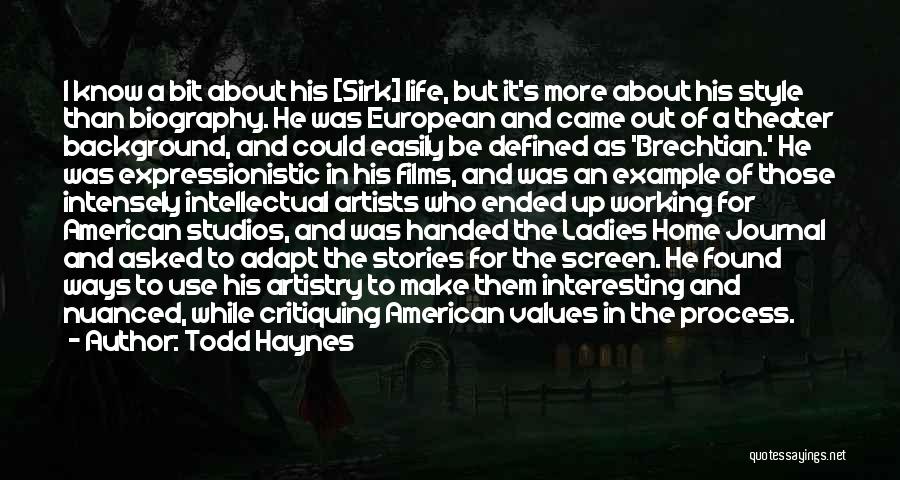 Todd Haynes Quotes: I Know A Bit About His [sirk] Life, But It's More About His Style Than Biography. He Was European And