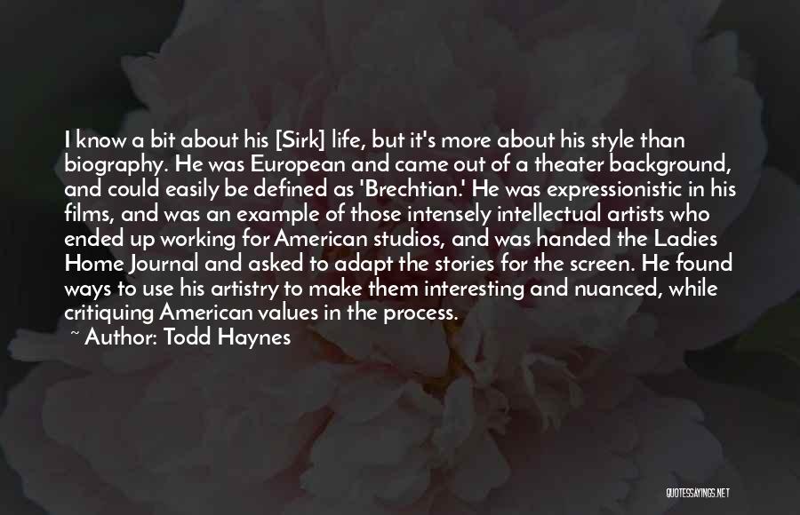 Todd Haynes Quotes: I Know A Bit About His [sirk] Life, But It's More About His Style Than Biography. He Was European And