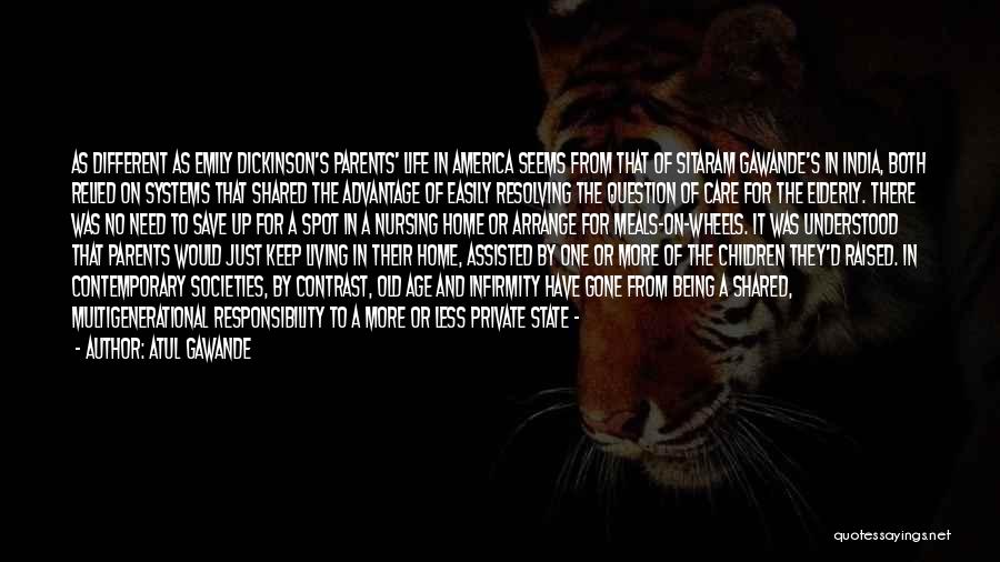 Atul Gawande Quotes: As Different As Emily Dickinson's Parents' Life In America Seems From That Of Sitaram Gawande's In India, Both Relied On