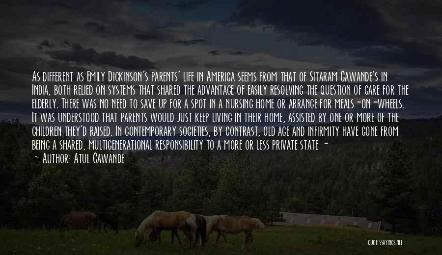 Atul Gawande Quotes: As Different As Emily Dickinson's Parents' Life In America Seems From That Of Sitaram Gawande's In India, Both Relied On