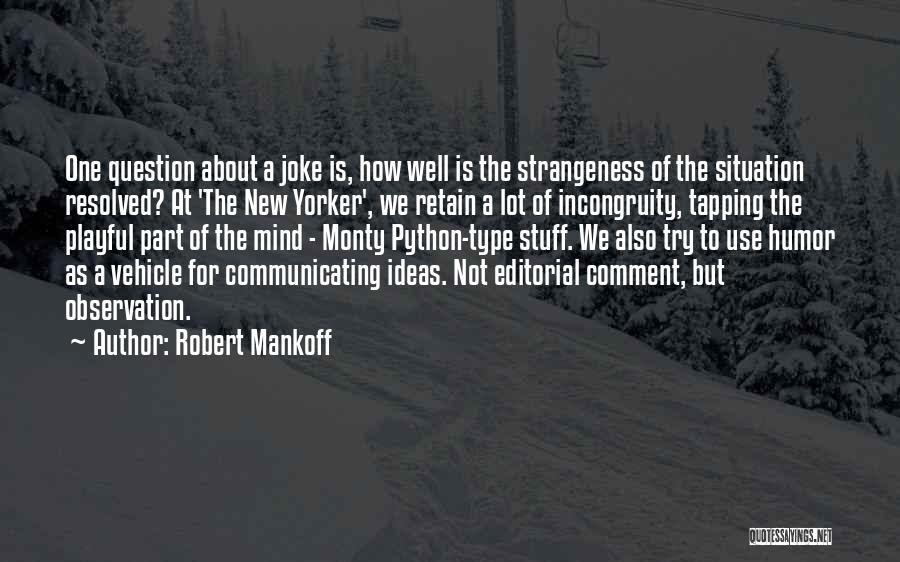 Robert Mankoff Quotes: One Question About A Joke Is, How Well Is The Strangeness Of The Situation Resolved? At 'the New Yorker', We