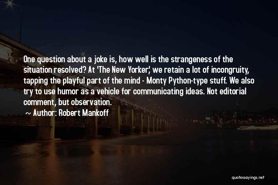 Robert Mankoff Quotes: One Question About A Joke Is, How Well Is The Strangeness Of The Situation Resolved? At 'the New Yorker', We