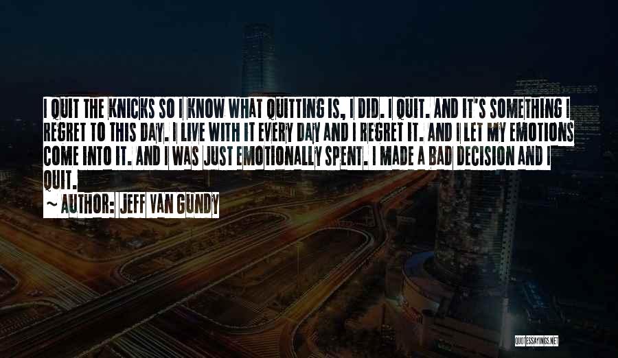 Jeff Van Gundy Quotes: I Quit The Knicks So I Know What Quitting Is, I Did. I Quit. And It's Something I Regret To