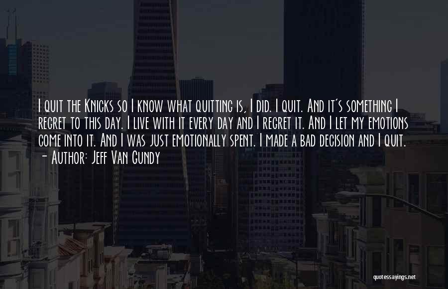 Jeff Van Gundy Quotes: I Quit The Knicks So I Know What Quitting Is, I Did. I Quit. And It's Something I Regret To