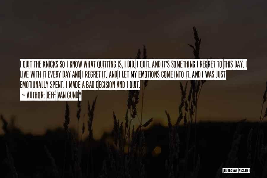 Jeff Van Gundy Quotes: I Quit The Knicks So I Know What Quitting Is, I Did. I Quit. And It's Something I Regret To