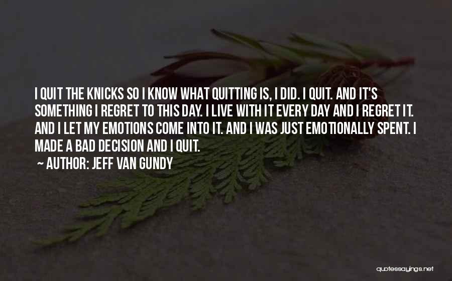 Jeff Van Gundy Quotes: I Quit The Knicks So I Know What Quitting Is, I Did. I Quit. And It's Something I Regret To