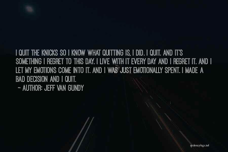 Jeff Van Gundy Quotes: I Quit The Knicks So I Know What Quitting Is, I Did. I Quit. And It's Something I Regret To