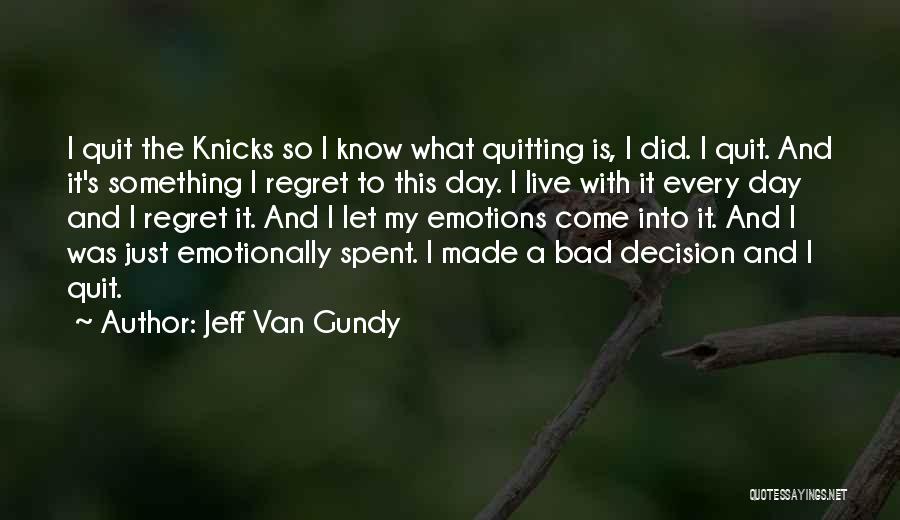 Jeff Van Gundy Quotes: I Quit The Knicks So I Know What Quitting Is, I Did. I Quit. And It's Something I Regret To