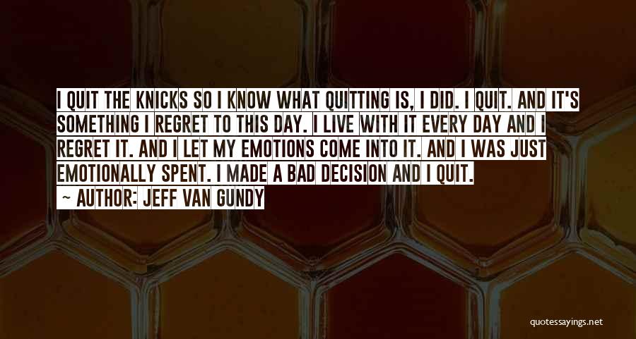 Jeff Van Gundy Quotes: I Quit The Knicks So I Know What Quitting Is, I Did. I Quit. And It's Something I Regret To