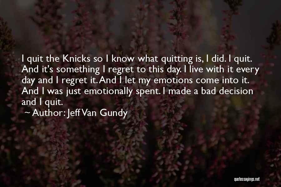 Jeff Van Gundy Quotes: I Quit The Knicks So I Know What Quitting Is, I Did. I Quit. And It's Something I Regret To