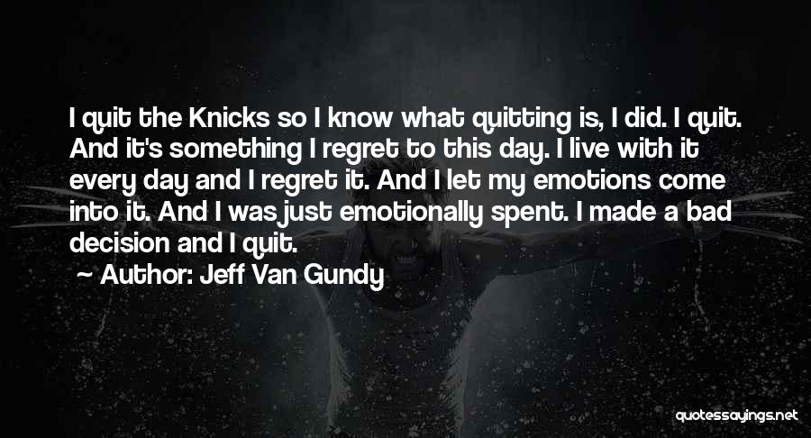 Jeff Van Gundy Quotes: I Quit The Knicks So I Know What Quitting Is, I Did. I Quit. And It's Something I Regret To