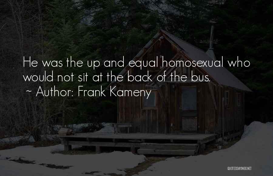 Frank Kameny Quotes: He Was The Up And Equal Homosexual Who Would Not Sit At The Back Of The Bus.