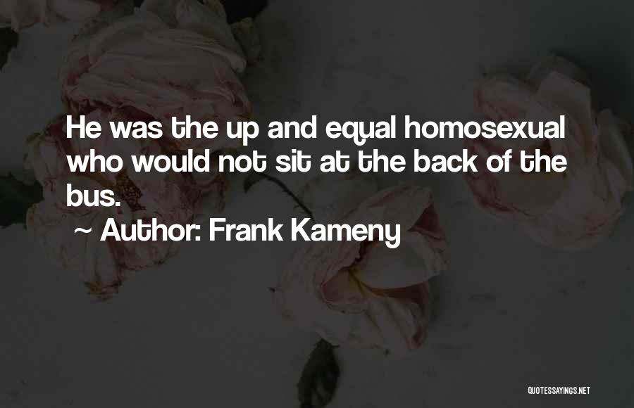 Frank Kameny Quotes: He Was The Up And Equal Homosexual Who Would Not Sit At The Back Of The Bus.