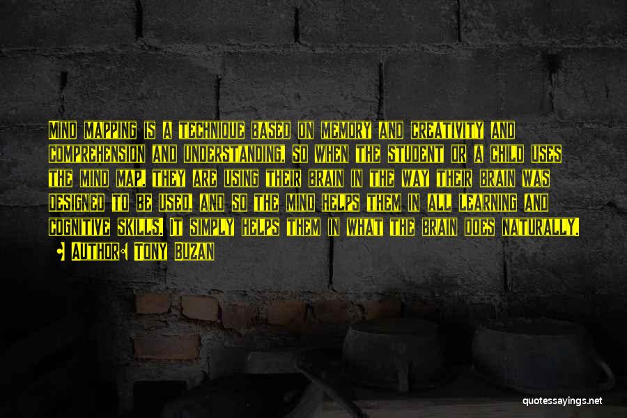 Tony Buzan Quotes: Mind Mapping Is A Technique Based On Memory And Creativity And Comprehension And Understanding, So When The Student Or A