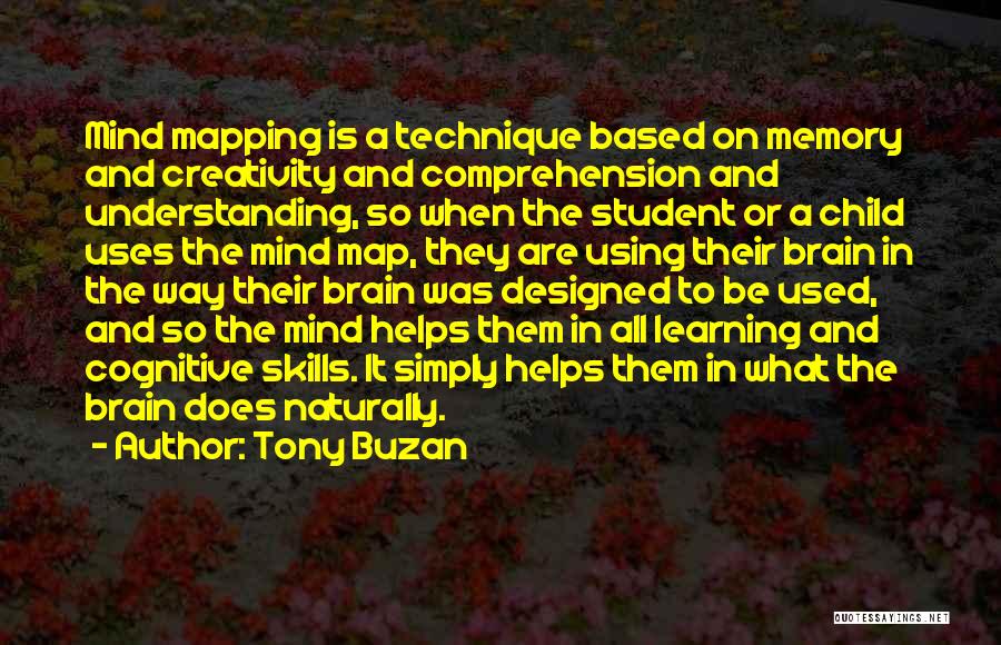 Tony Buzan Quotes: Mind Mapping Is A Technique Based On Memory And Creativity And Comprehension And Understanding, So When The Student Or A