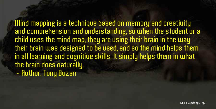 Tony Buzan Quotes: Mind Mapping Is A Technique Based On Memory And Creativity And Comprehension And Understanding, So When The Student Or A