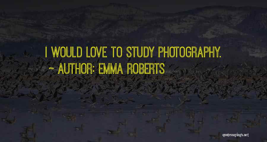 Emma Roberts Quotes: I Would Love To Study Photography.