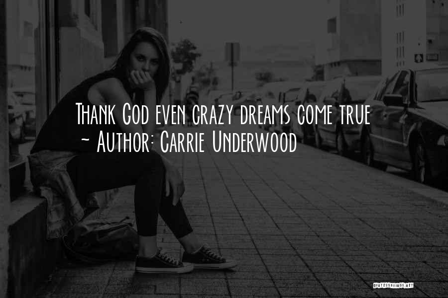 Carrie Underwood Quotes: Thank God Even Crazy Dreams Come True