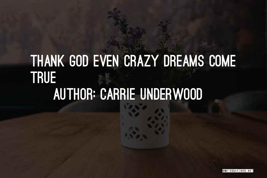 Carrie Underwood Quotes: Thank God Even Crazy Dreams Come True