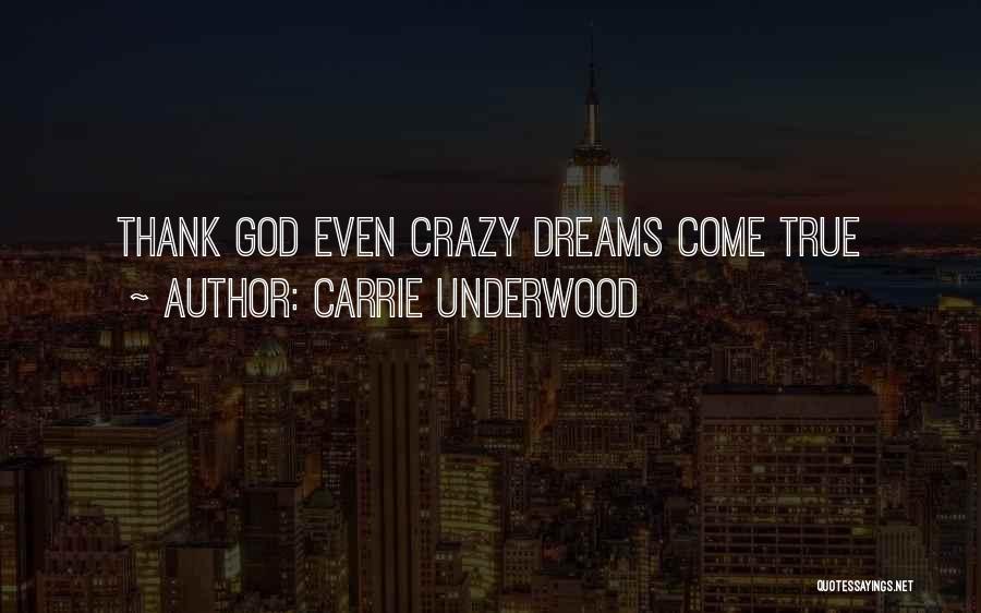 Carrie Underwood Quotes: Thank God Even Crazy Dreams Come True