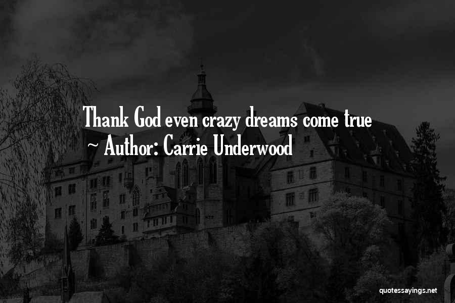 Carrie Underwood Quotes: Thank God Even Crazy Dreams Come True