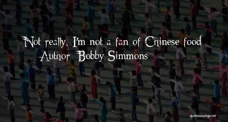 Bobby Simmons Quotes: Not Really. I'm Not A Fan Of Chinese Food