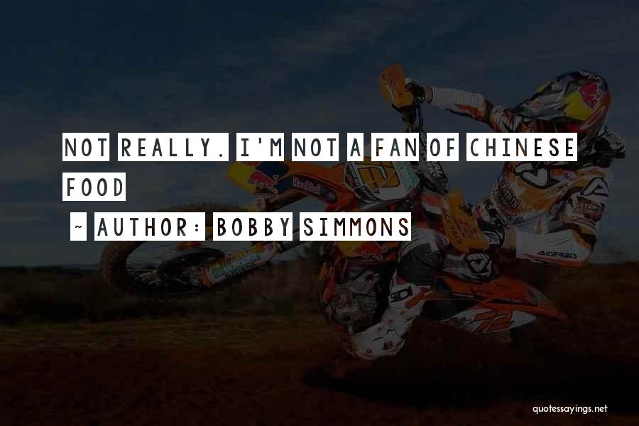 Bobby Simmons Quotes: Not Really. I'm Not A Fan Of Chinese Food