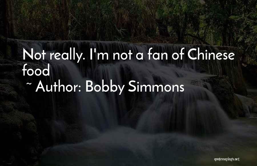 Bobby Simmons Quotes: Not Really. I'm Not A Fan Of Chinese Food