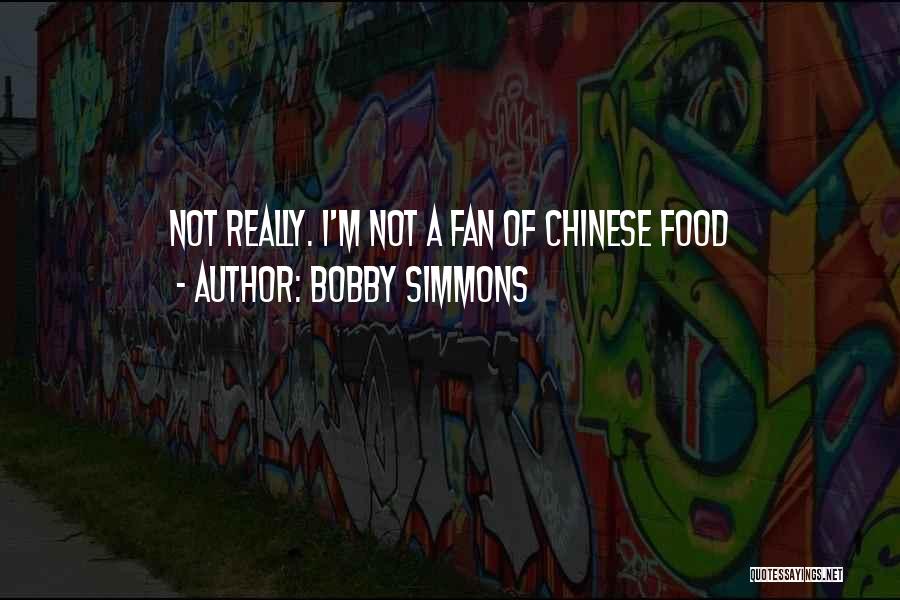 Bobby Simmons Quotes: Not Really. I'm Not A Fan Of Chinese Food