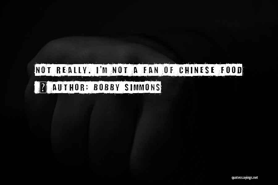 Bobby Simmons Quotes: Not Really. I'm Not A Fan Of Chinese Food