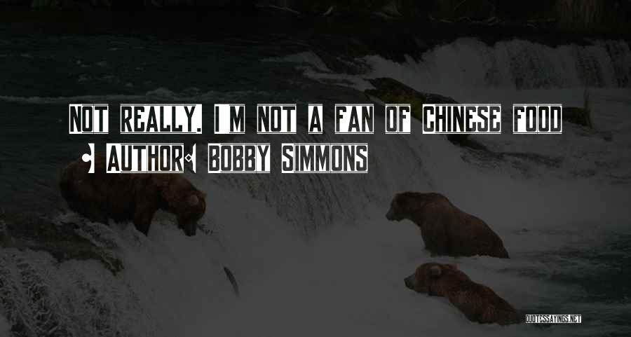 Bobby Simmons Quotes: Not Really. I'm Not A Fan Of Chinese Food