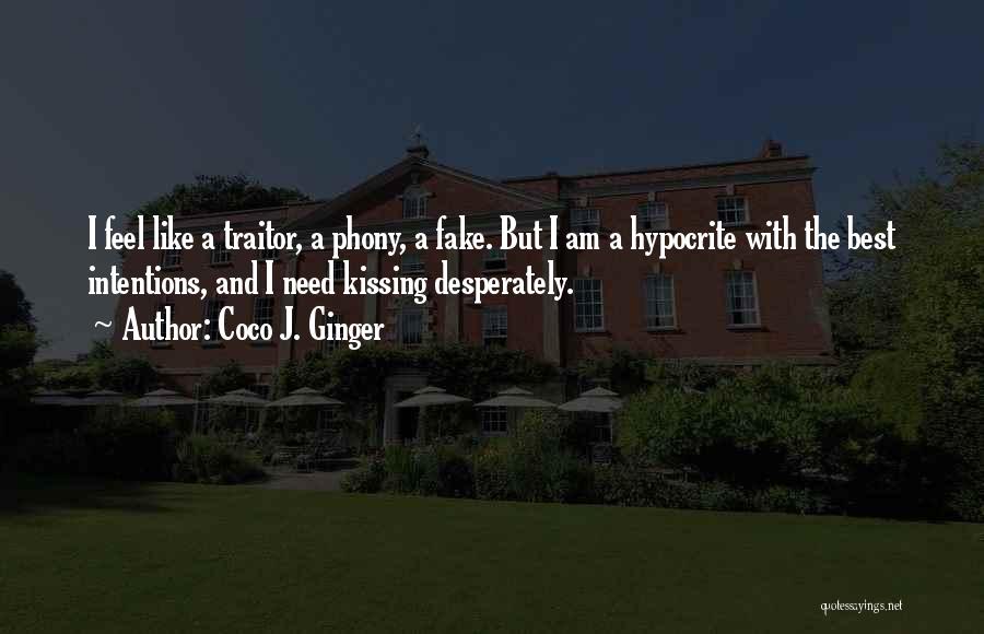 Coco J. Ginger Quotes: I Feel Like A Traitor, A Phony, A Fake. But I Am A Hypocrite With The Best Intentions, And I