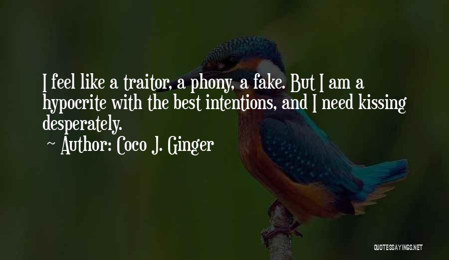 Coco J. Ginger Quotes: I Feel Like A Traitor, A Phony, A Fake. But I Am A Hypocrite With The Best Intentions, And I